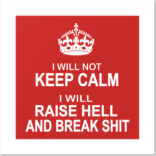 I will not keep calm I will raise hell and break shit Posters and Art